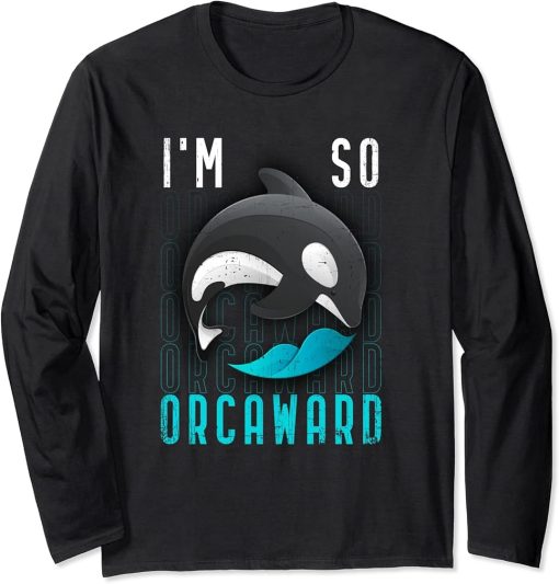 I am so orcaward ! Orca black killer whale lover Long Sleeve T-Shirt